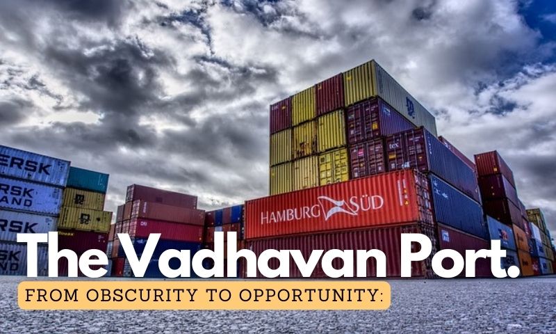 From Obscurity to Opportunity: Unveiling Vadhavan Port, India's Next Maritime Powerhouse.